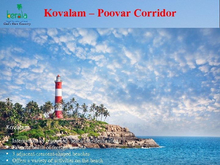 Kovalam – Poovar Corridor Kovalam § § Internationally renowned beach side destination Favorite beach