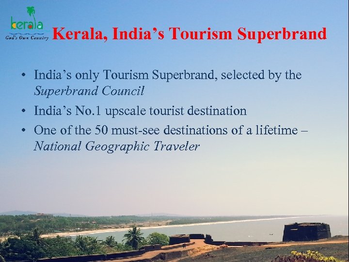 Kerala, India’s Tourism Superbrand • India’s only Tourism Superbrand, selected by the Superbrand Council
