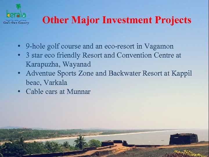 Other Major Investment Projects • 9 -hole golf course and an eco-resort in Vagamon