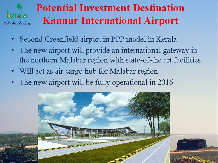 Potential Investment Destination Kannur International Airport • Second Greenfield airport in PPP model in
