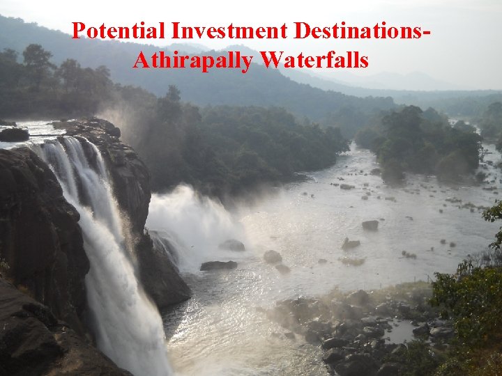 Potential Investment Destinations. Athirapally Waterfalls 