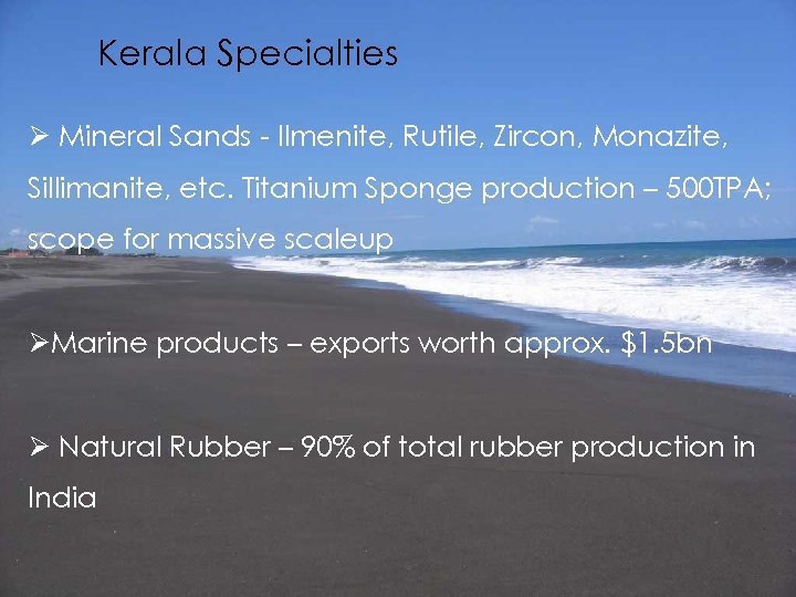 Kerala Specialties Ø Mineral Sands - Ilmenite, Rutile, Zircon, Monazite, Sillimanite, etc. Titanium Sponge