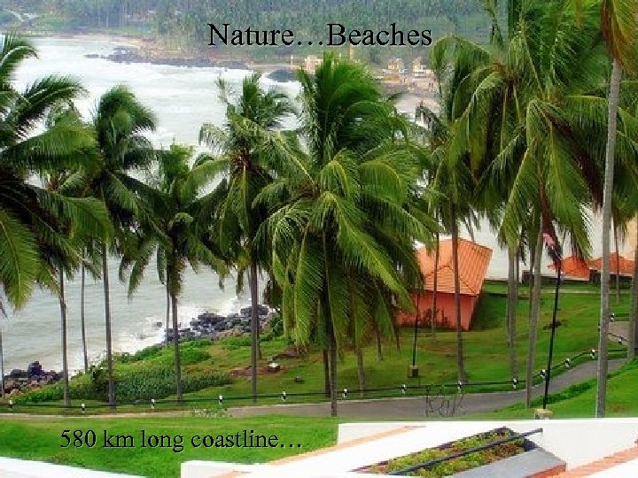 Nature…Beaches 580 km long coastline… 