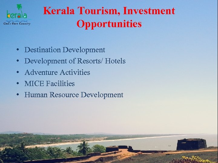 Kerala Tourism, Investment Opportunities • • • Destination Development of Resorts/ Hotels Adventure Activities