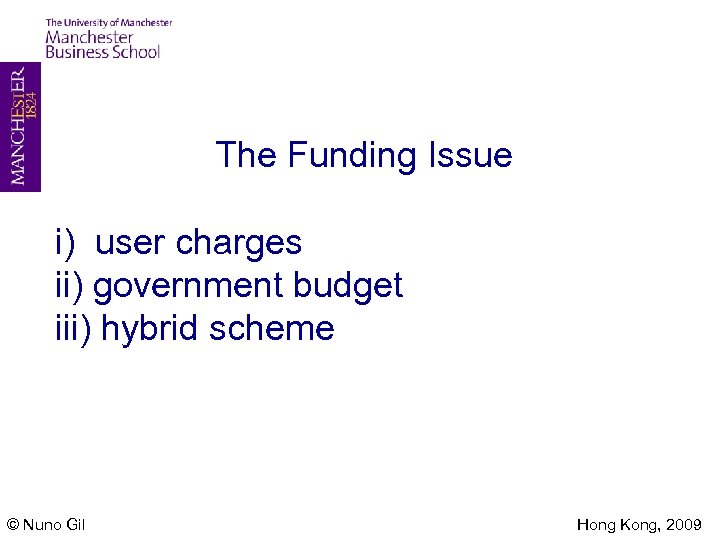  • The Funding Issue i) user charges ii) government budget iii) hybrid scheme