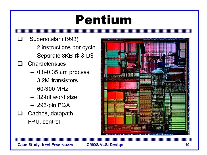 Pentium q Superscalar (1993) – 2 instructions per cycle – Separate 8 KB I$
