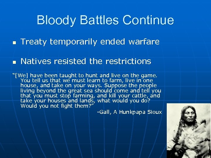 Bloody Battles Continue n Treaty temporarily ended warfare n Natives resisted the restrictions “[We]