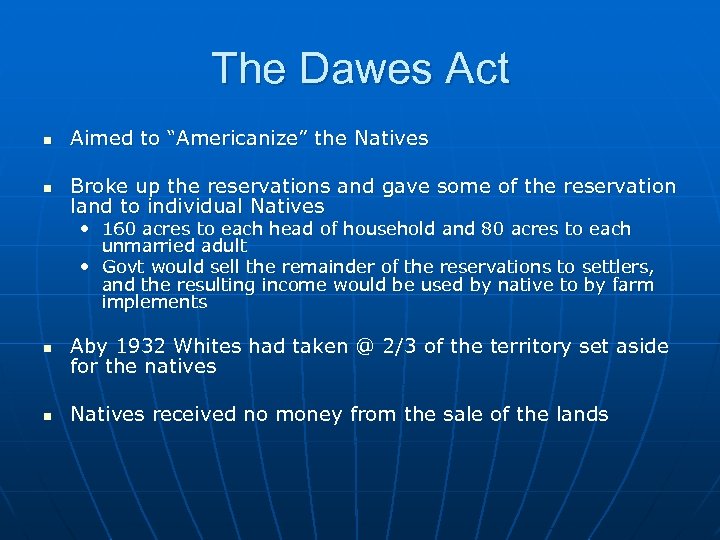 The Dawes Act n Aimed to “Americanize” the Natives n Broke up the reservations