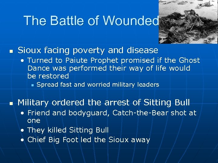 The Battle of Wounded Knee n Sioux facing poverty and disease • Turned to