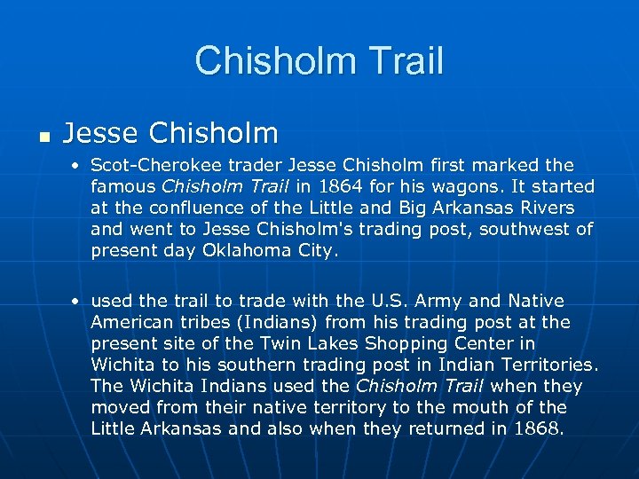 Chisholm Trail n Jesse Chisholm • Scot-Cherokee trader Jesse Chisholm first marked the famous