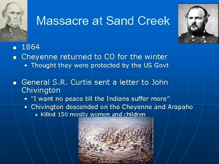 Massacre at Sand Creek n n 1864 Cheyenne returned to CO for the winter