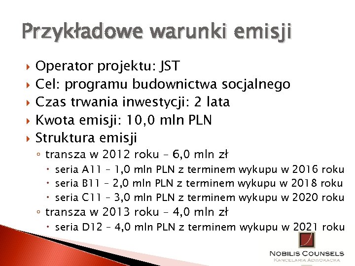 Przykładowe warunki emisji Operator projektu: JST Cel: programu budownictwa socjalnego Czas trwania inwestycji: 2