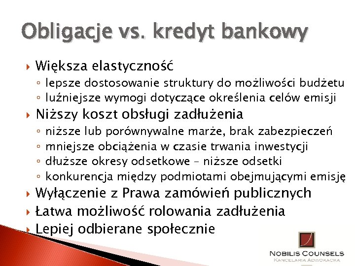 Obligacje vs. kredyt bankowy Większa elastyczność ◦ lepsze dostosowanie struktury do możliwości budżetu ◦