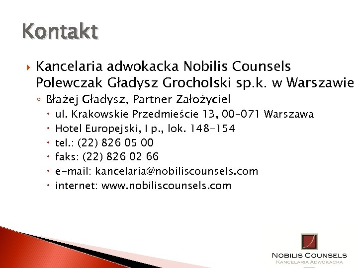 Kontakt Kancelaria adwokacka Nobilis Counsels Polewczak Gładysz Grocholski sp. k. w Warszawie ◦ Błażej