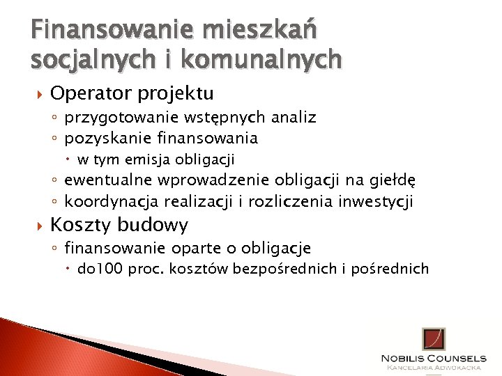 Finansowanie mieszkań socjalnych i komunalnych Operator projektu ◦ przygotowanie wstępnych analiz ◦ pozyskanie finansowania