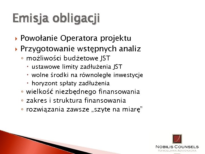 Emisja obligacji Powołanie Operatora projektu Przygotowanie wstępnych analiz ◦ możliwości budżetowe JST ustawowe limity