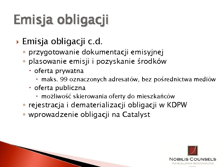 Emisja obligacji c. d. ◦ przygotowanie dokumentacji emisyjnej ◦ plasowanie emisji i pozyskanie środków