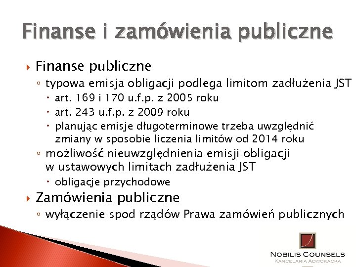 Finanse i zamówienia publiczne Finanse publiczne ◦ typowa emisja obligacji podlega limitom zadłużenia JST