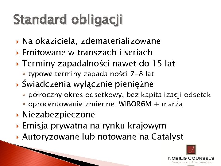 Standard obligacji Na okaziciela, zdematerializowane Emitowane w transzach i seriach Terminy zapadalności nawet do