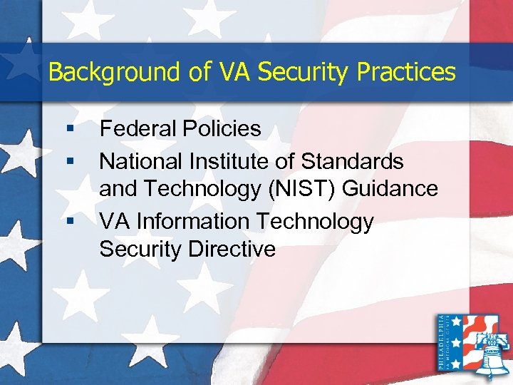 Background of VA Security Practices § § § Federal Policies National Institute of Standards