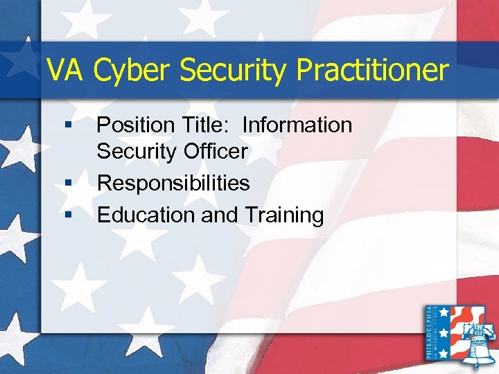 VA Cyber Security Practitioner § § § Position Title: Information Security Officer Responsibilities Education