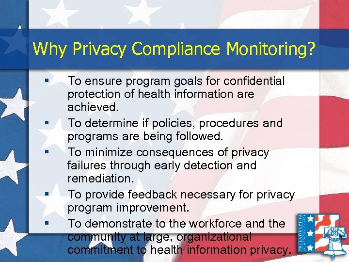 Why Privacy Compliance Monitoring? § § § To ensure program goals for confidential protection