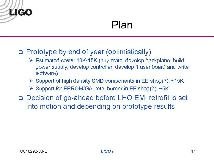 Plan q Prototype by end of year (optimistically) Ø Estimated costs: 10 K-15 K