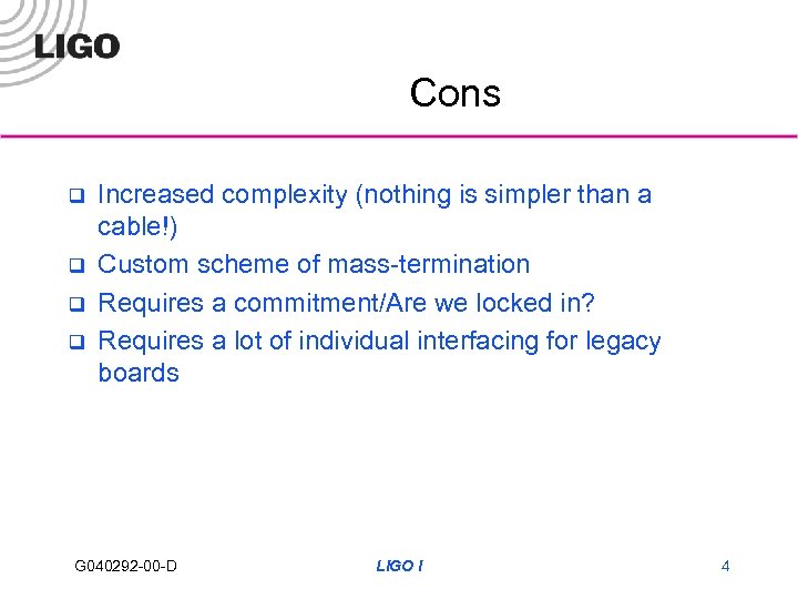 Cons q q Increased complexity (nothing is simpler than a cable!) Custom scheme of