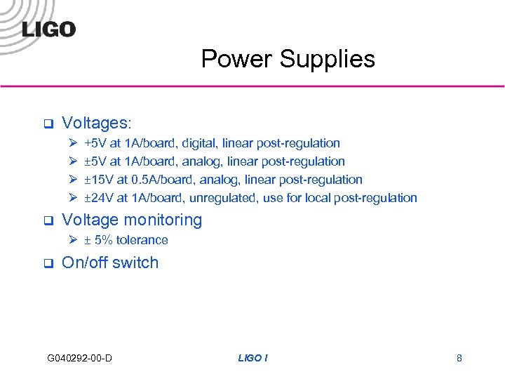 Power Supplies q Voltages: Ø Ø q +5 V at 1 A/board, digital, linear