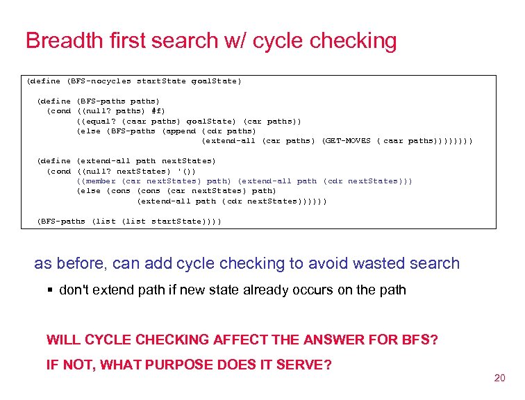 Breadth first search w/ cycle checking (define (BFS-nocycles start. State goal. State) (define (BFS-paths)
