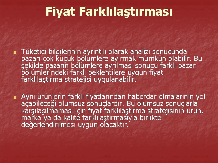 Fiyat Farklılaştırması n n Tüketici bilgilerinin ayrıntılı olarak analizi sonucunda pazarı çok küçük bölümlere
