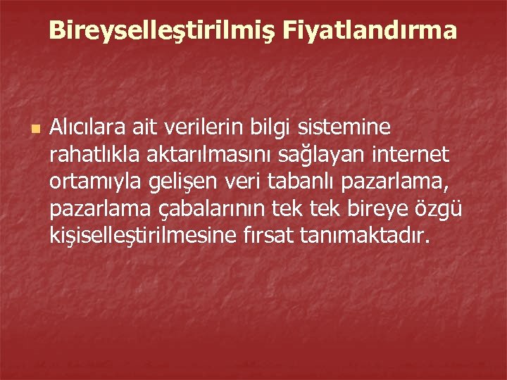 Bireyselleştirilmiş Fiyatlandırma n Alıcılara ait verilerin bilgi sistemine rahatlıkla aktarılmasını sağlayan internet ortamıyla gelişen