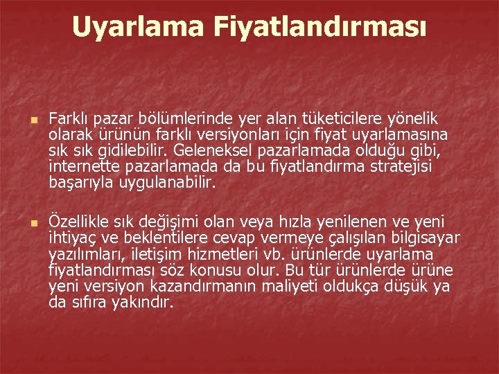 Uyarlama Fiyatlandırması n n Farklı pazar bölümlerinde yer alan tüketicilere yönelik olarak ürünün farklı