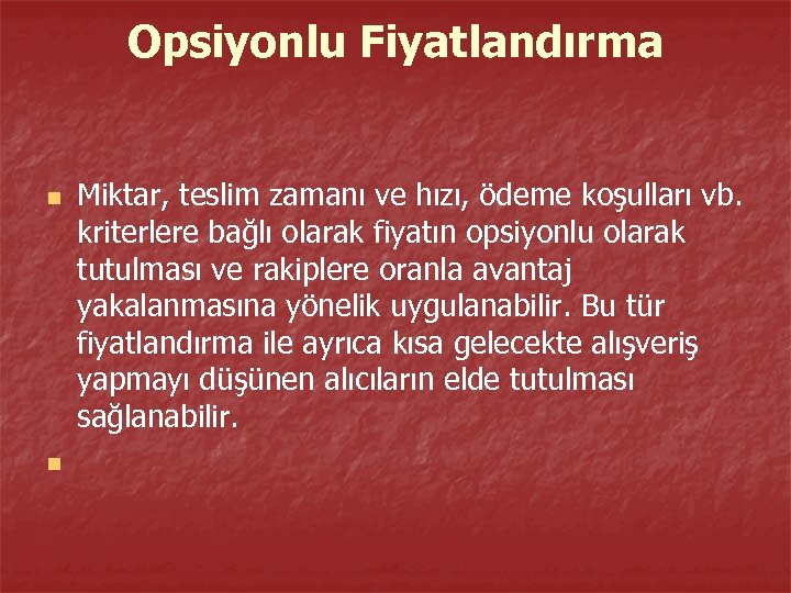 Opsiyonlu Fiyatlandırma n n Miktar, teslim zamanı ve hızı, ödeme koşulları vb. kriterlere bağlı