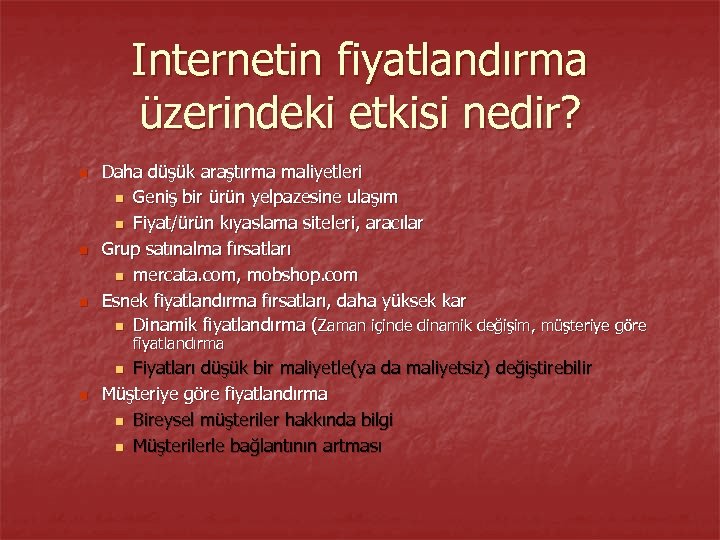 Internetin fiyatlandırma üzerindeki etkisi nedir? n n n Daha düşük araştırma maliyetleri n Geniş