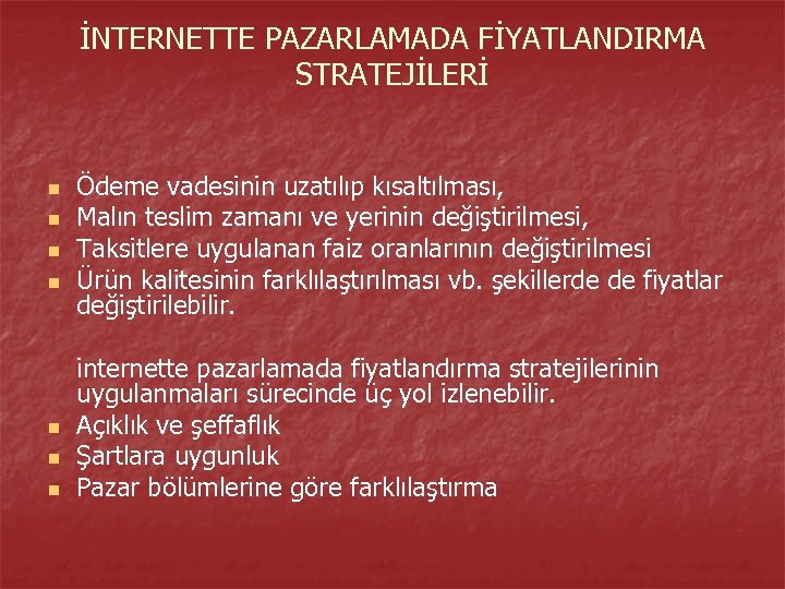 İNTERNETTE PAZARLAMADA FİYATLANDIRMA STRATEJİLERİ n n n n Ödeme vadesinin uzatılıp kısaltılması, Malın teslim