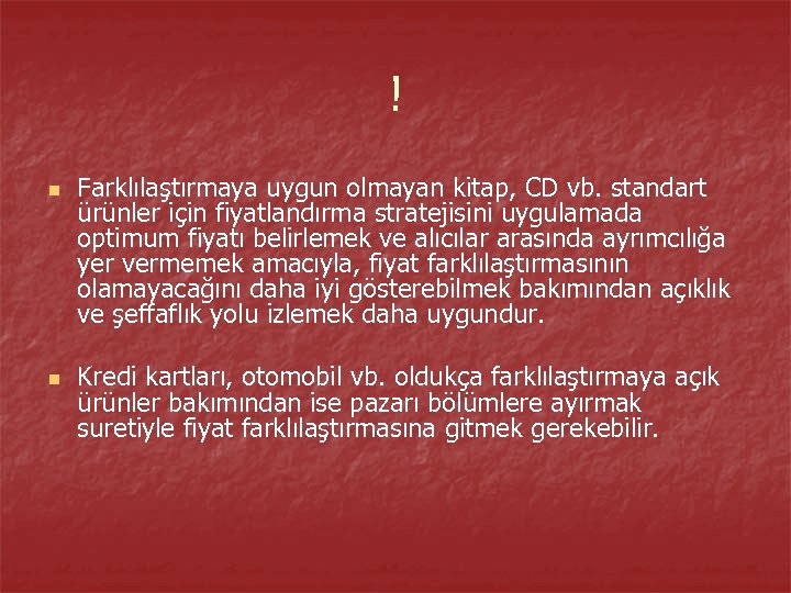 ! n n Farklılaştırmaya uygun olmayan kitap, CD vb. standart ürünler için fiyatlandırma stratejisini