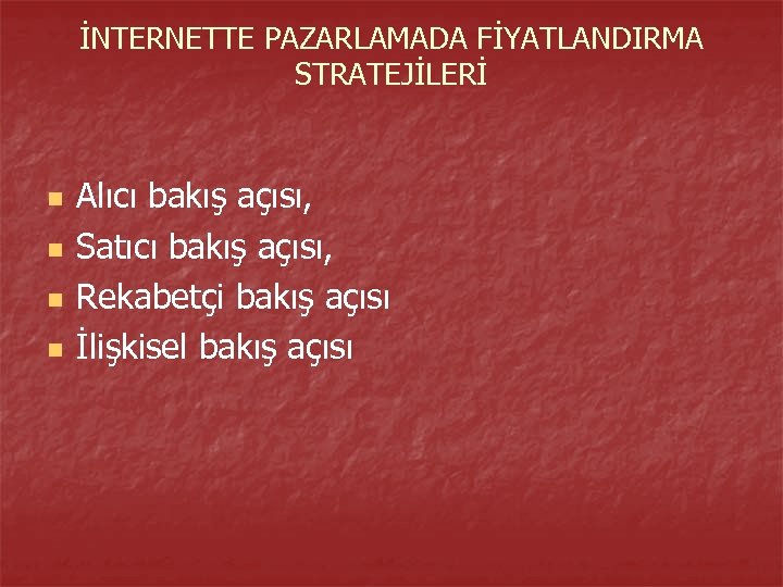 İNTERNETTE PAZARLAMADA FİYATLANDIRMA STRATEJİLERİ n n Alıcı bakış açısı, Satıcı bakış açısı, Rekabetçi bakış