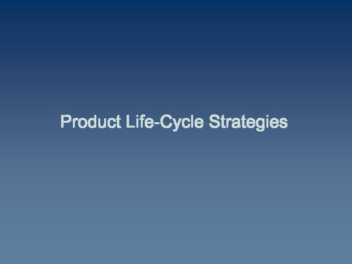 Product Life-Cycle Strategies 