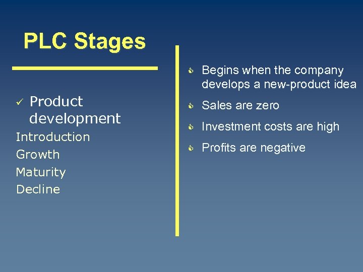 PLC Stages C ü Product development Introduction Growth Maturity Decline Begins when the company