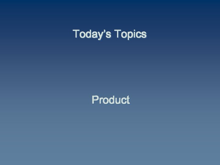 Today’s Topics Product 