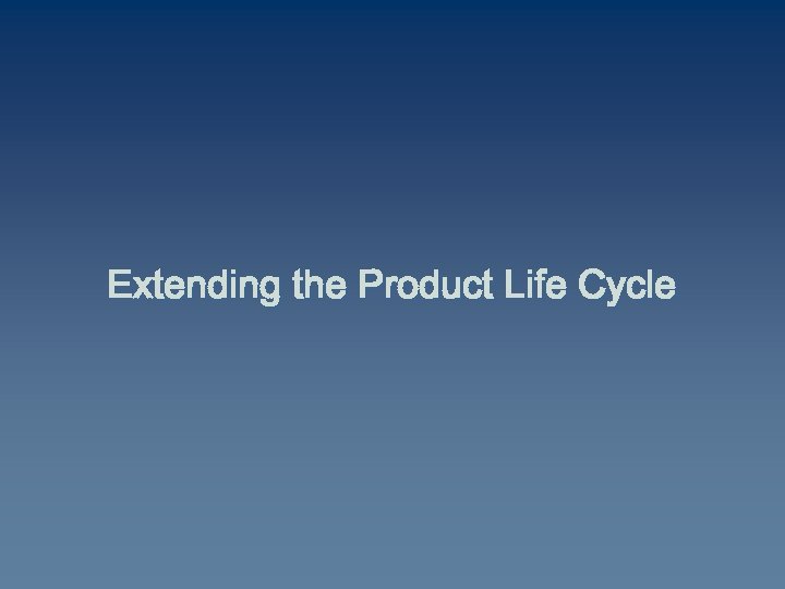 Extending the Product Life Cycle 