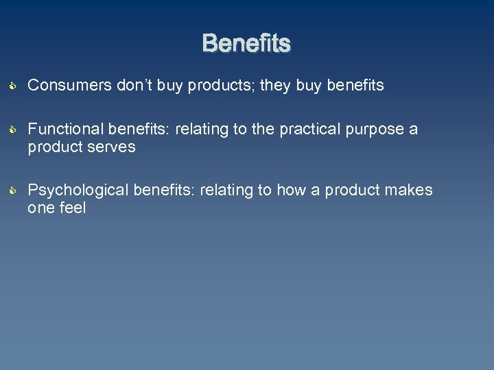 Benefits C Consumers don’t buy products; they buy benefits Functional benefits: relating to the