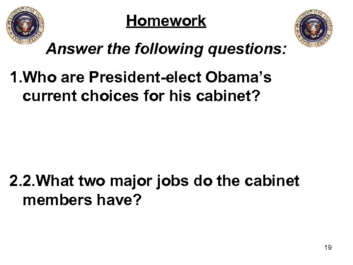 Homework Answer the following questions: 1. Who are President-elect Obama’s current choices for his