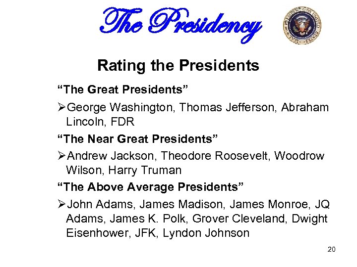 The Presidency Rating the Presidents “The Great Presidents” ØGeorge Washington, Thomas Jefferson, Abraham Lincoln,