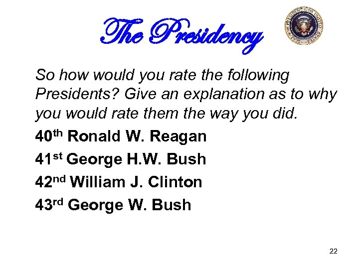 The Presidency So how would you rate the following Presidents? Give an explanation as