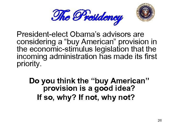 The Presidency President-elect Obama’s advisors are considering a “buy American” provision in the economic-stimulus