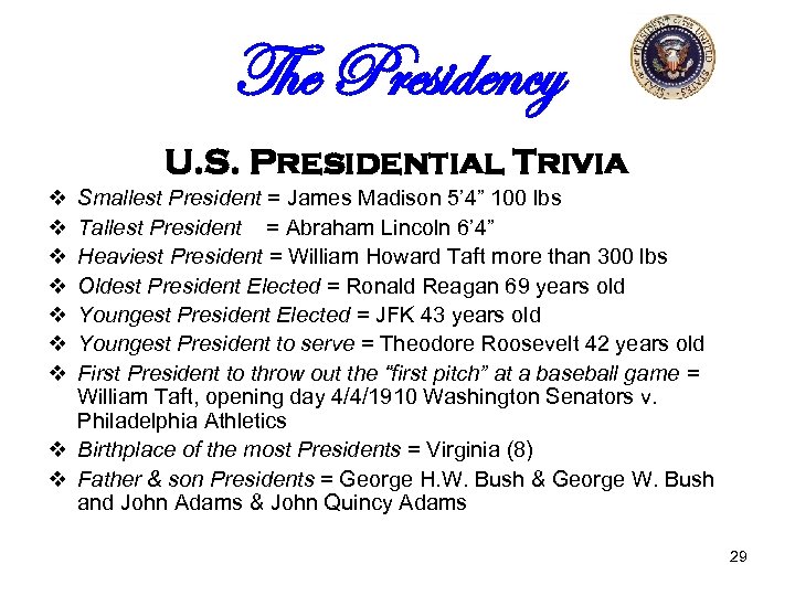 The Presidency U. S. Presidential Trivia v v v v Smallest President = James