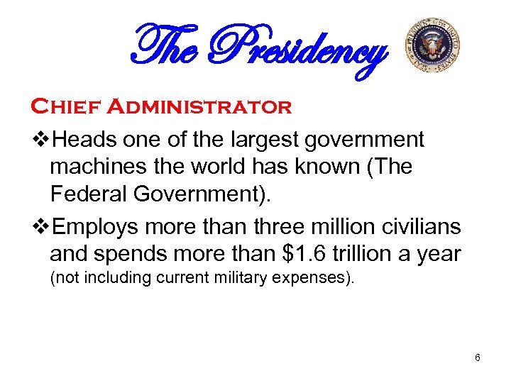 The Presidency Chief Administrator v. Heads one of the largest government machines the world