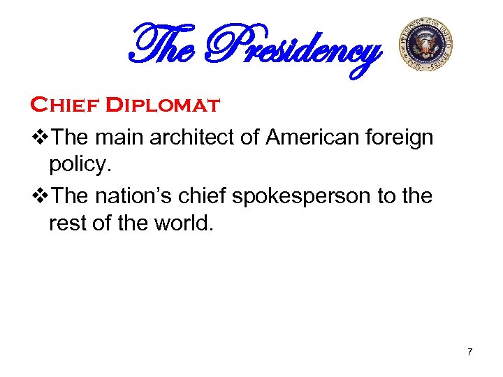 The Presidency Chief Diplomat v. The main architect of American foreign policy. v. The